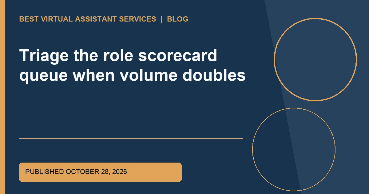 Triage the role scorecard queue when volume doubles