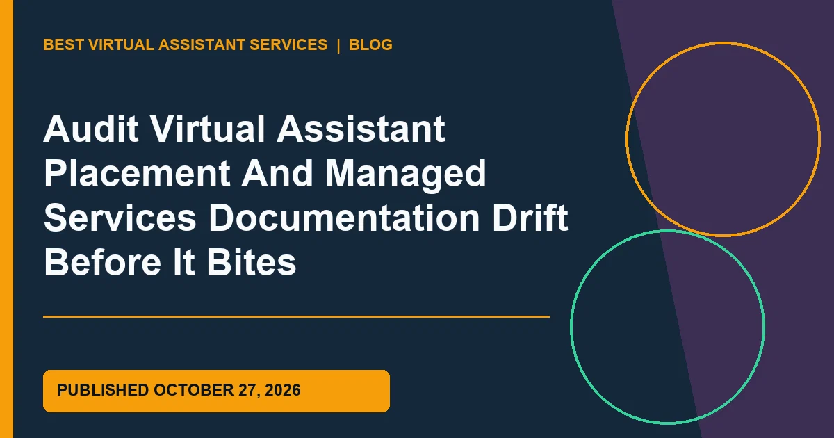 Audit Virtual Assistant Placement And Managed Services Documentation Drift Before It Bites