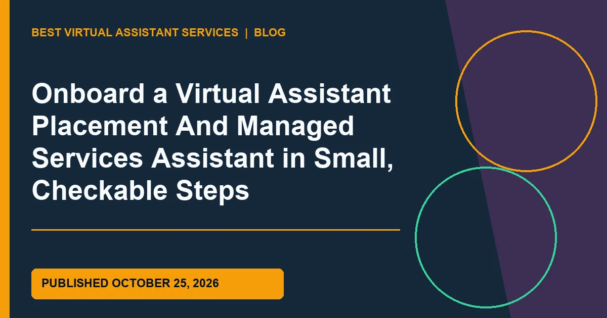 Onboard a Virtual Assistant Placement And Managed Services Assistant in Small, Checkable Steps