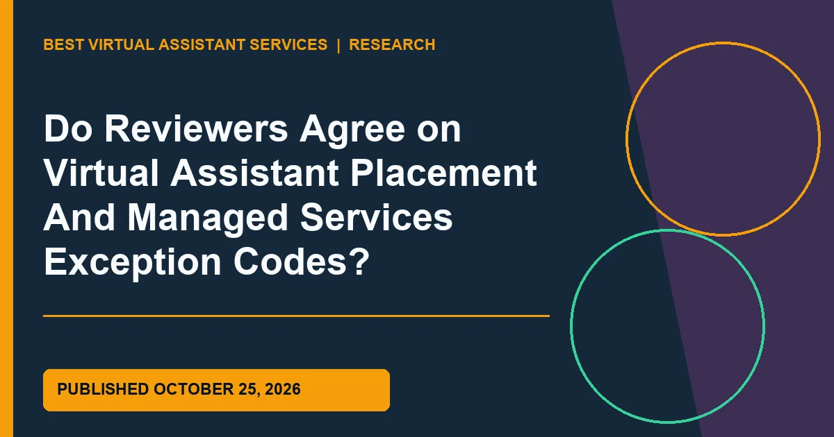 Do Reviewers Agree on Virtual Assistant Placement And Managed Services Exception Codes?