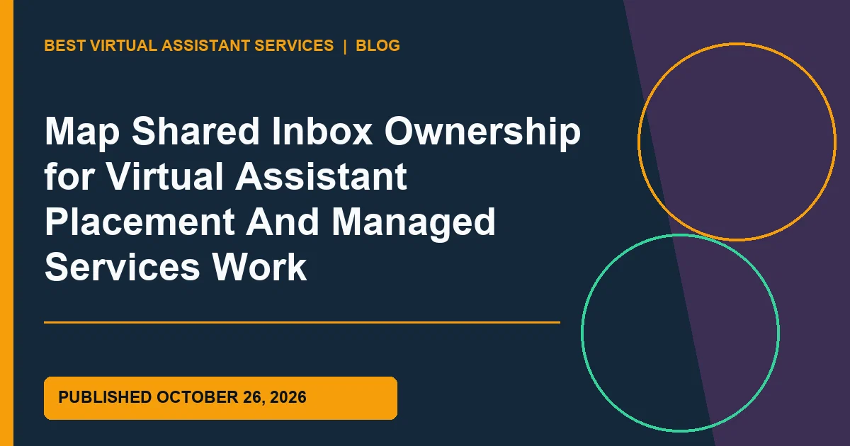 Map Shared Inbox Ownership for Virtual Assistant Placement And Managed Services Work