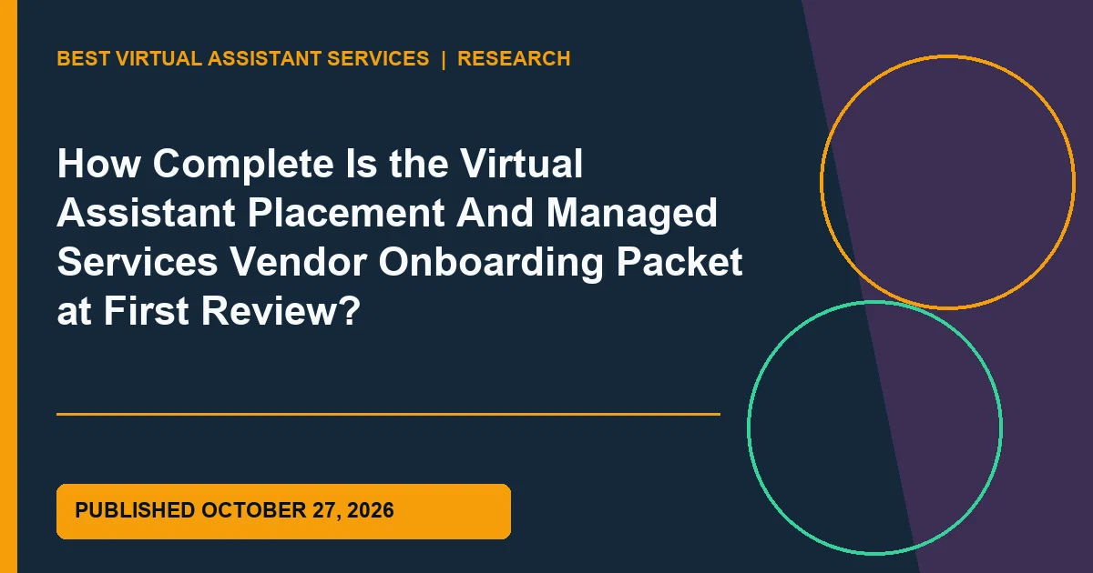 How Complete Is the Virtual Assistant Placement And Managed Services Vendor Onboarding Packet at First Review?