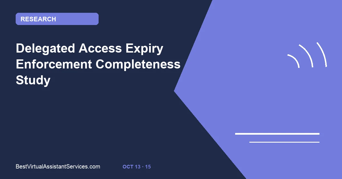 Delegated Access Expiry Enforcement Completeness Study