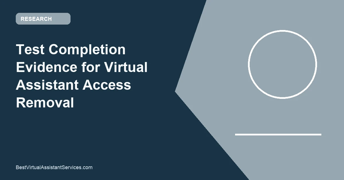 Test Completion Evidence for Virtual Assistant Access Removal