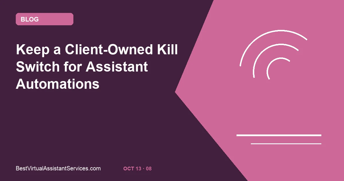 Keep a Client-Owned Kill Switch for Assistant Automations
