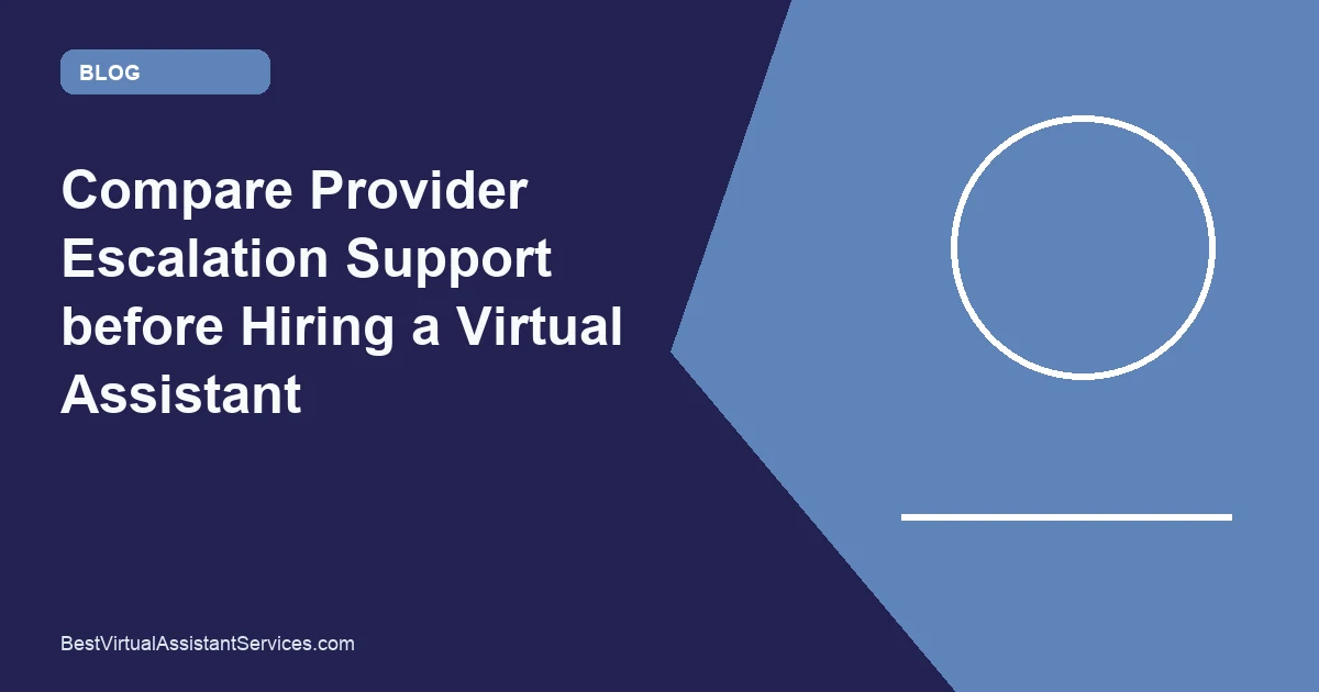 Compare Provider Escalation Support before Hiring a Virtual Assistant
