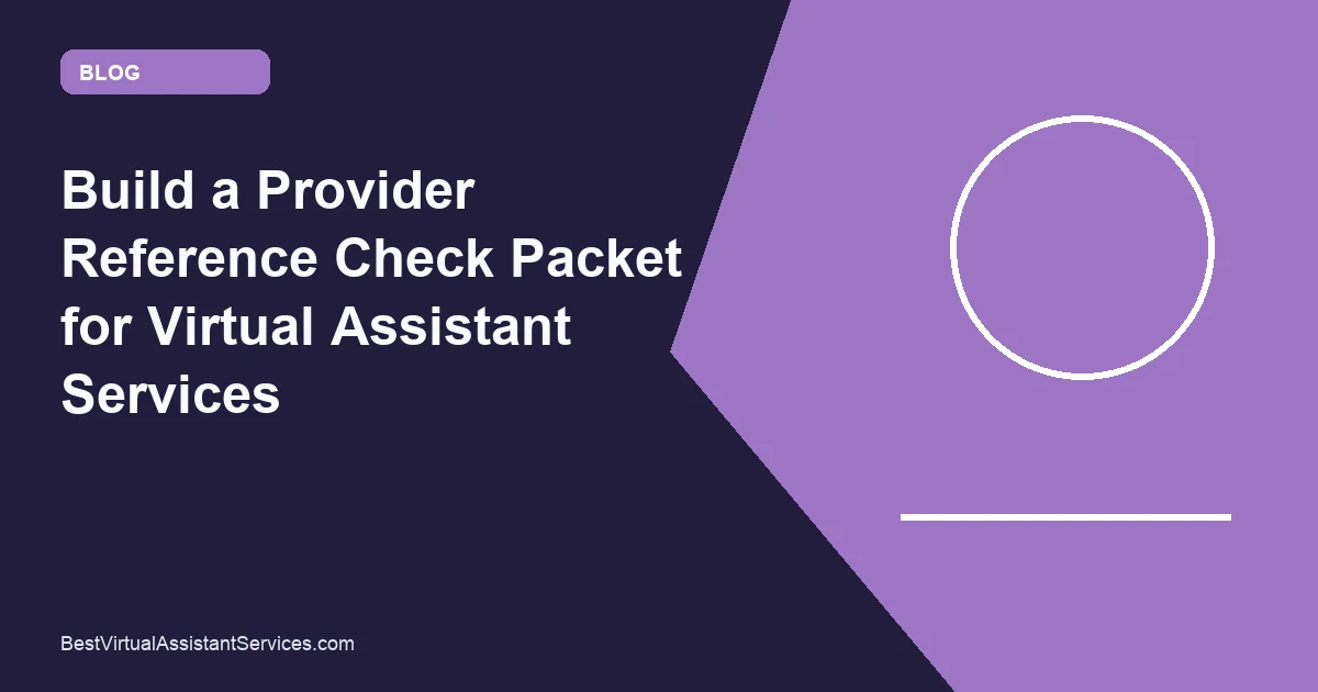 Build a Provider Reference Check Packet for Virtual Assistant Services