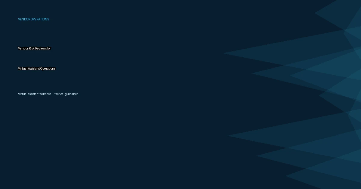 Vendor Risk Reviews for Virtual Assistant Operations